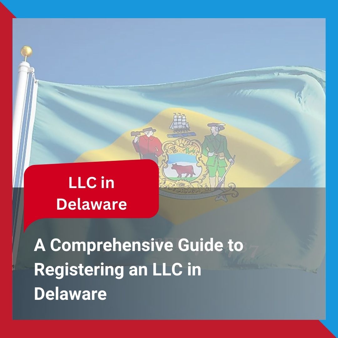 A Comprehensive Guide to Registering an LLC in Delaware