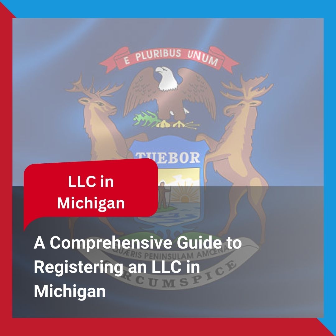 A Comprehensive Guide to Registering an LLC in Michigan