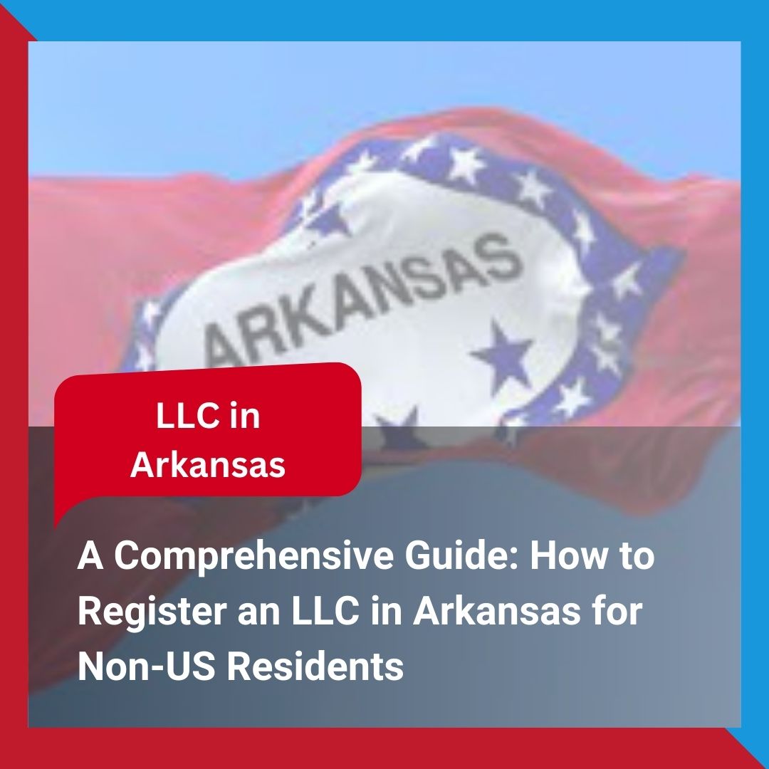 How to Register an LLC in Arkansas for Non-US ResidentsHow to Register an LLC in Arkansas for Non-US Residents