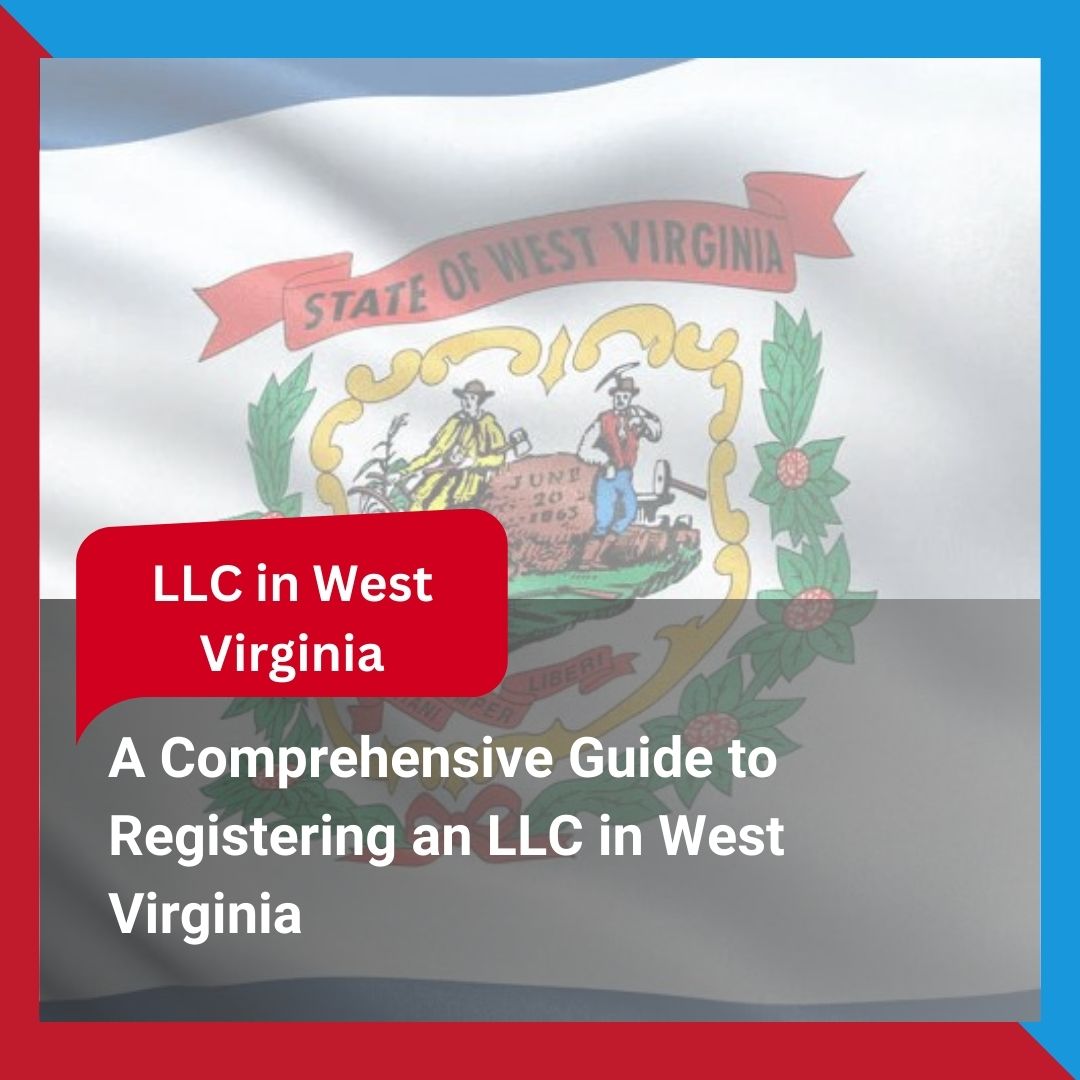 A Comprehensive Guide to Register an LLC in West Virginia