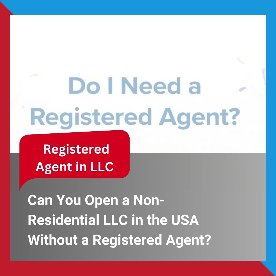 Open a Non-Residential LLC in the USA Without a Registered Agent