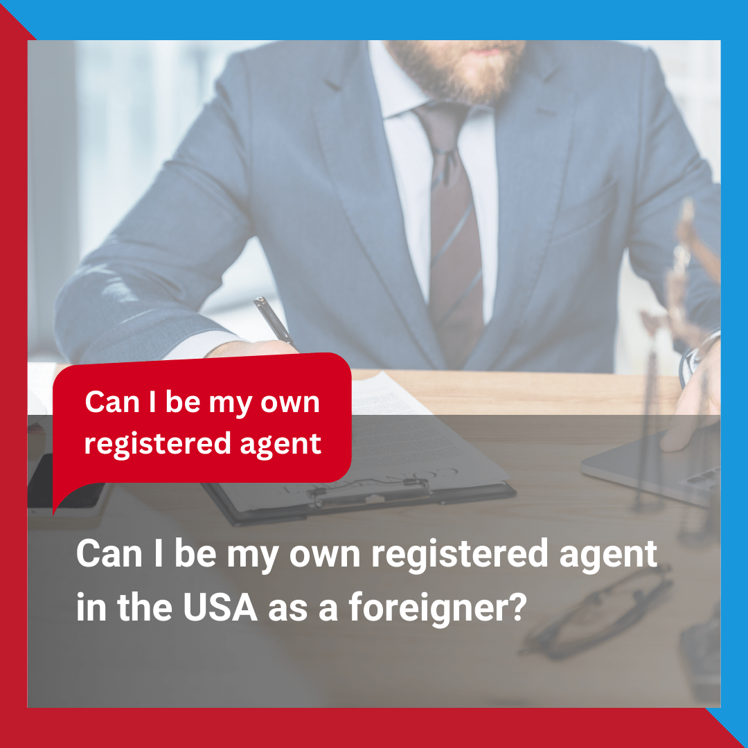 Can I be my own registered agent in the USA as a foreigner