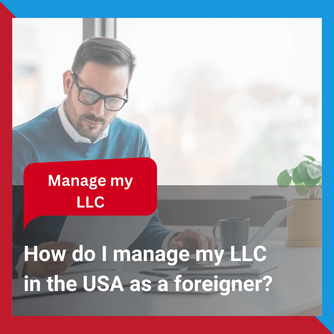 How-do-I-manage-my-LLC-in-the-USA-as-a-foreigner-