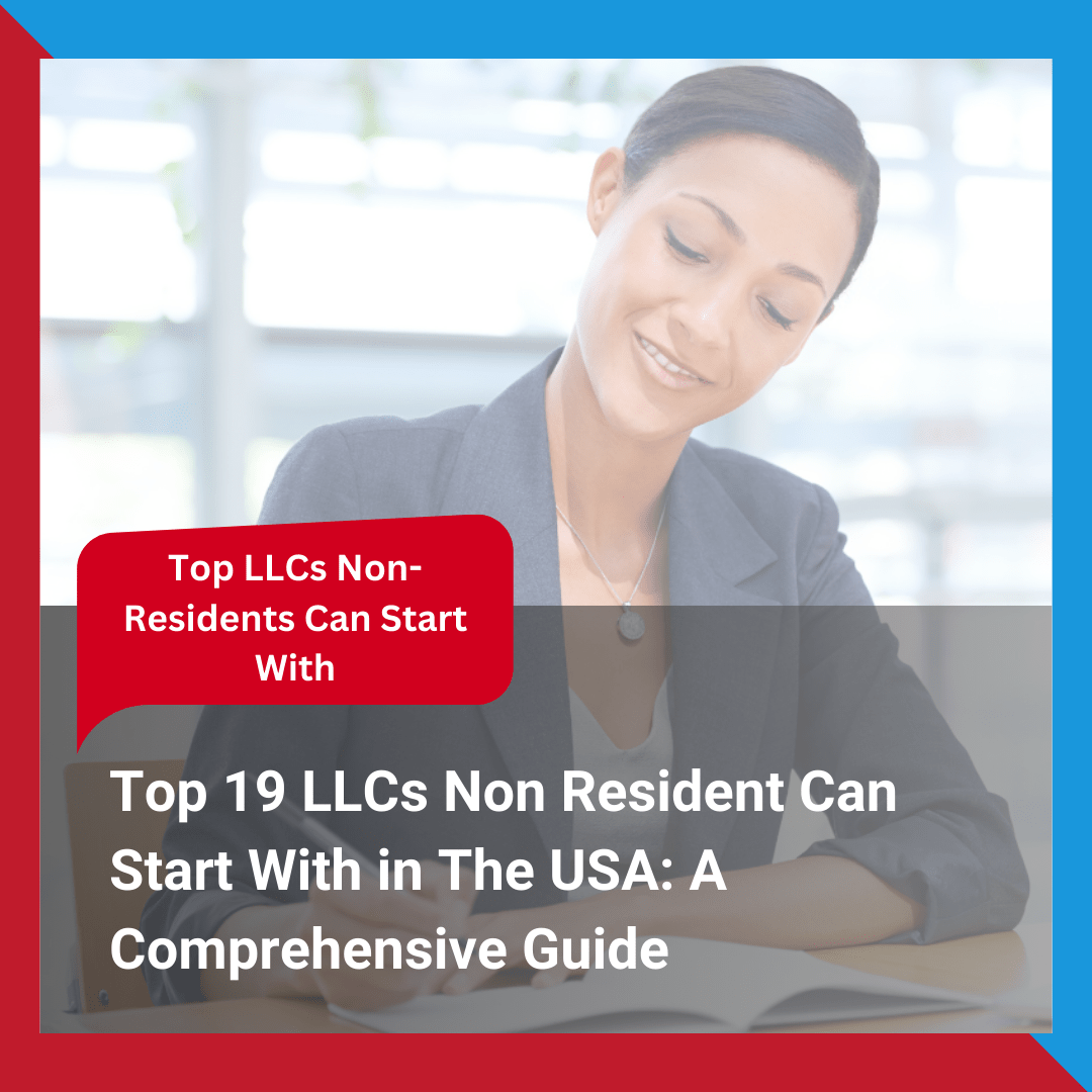 Top 19 LLCs Non Resident Can Start With in The USA A Comprehensive Guide