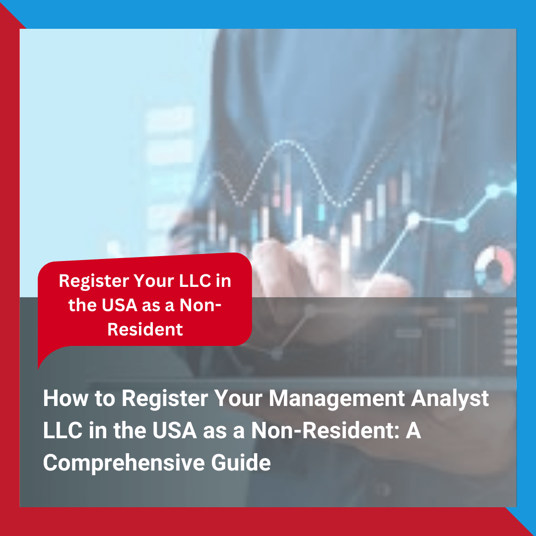 How to Register Your Management Analyst LLC in the USA as a Non-Resident A Comprehensive Guide