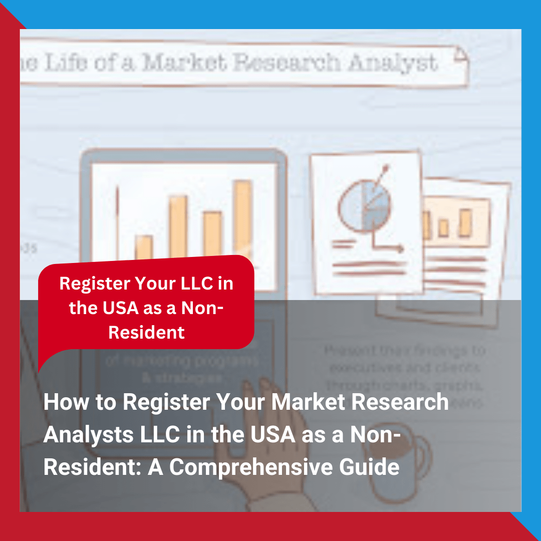 How to Register Your Market Research Analysts LLC in the USA as a Non-Resident A Comprehensive Guide