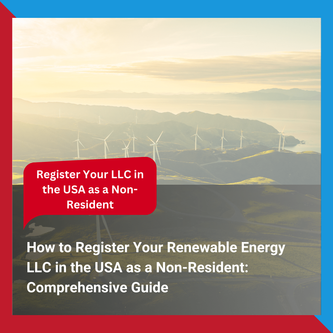 How to Register Your Renewable Energy LLC in the USA as a Non-Resident Comprehensive Guide