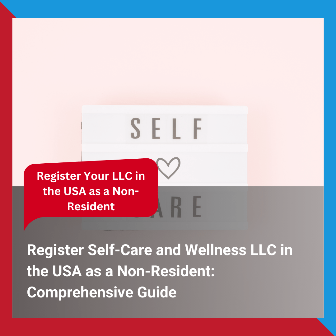 Register Self-Care and Wellness LLC in the USA as a Non-Resident Comprehensive Guide