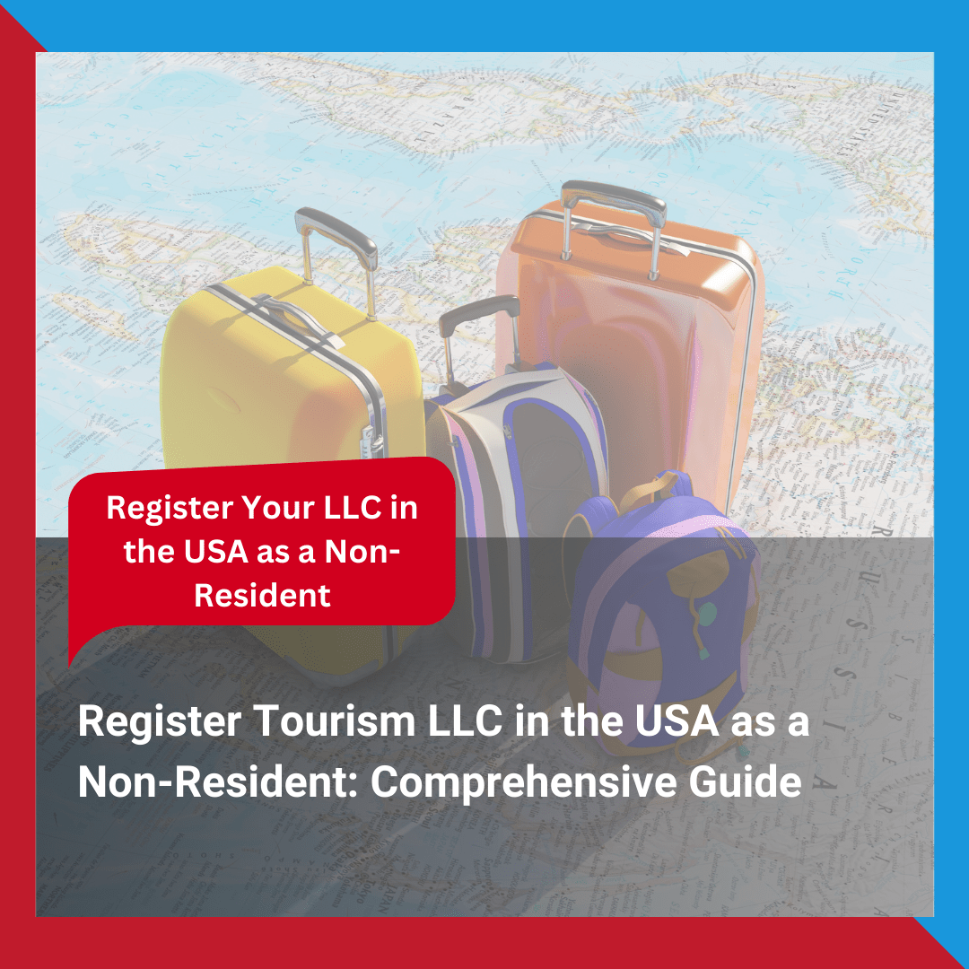 Register Tourism LLC in the USA as a Non-Resident Comprehensive Guide