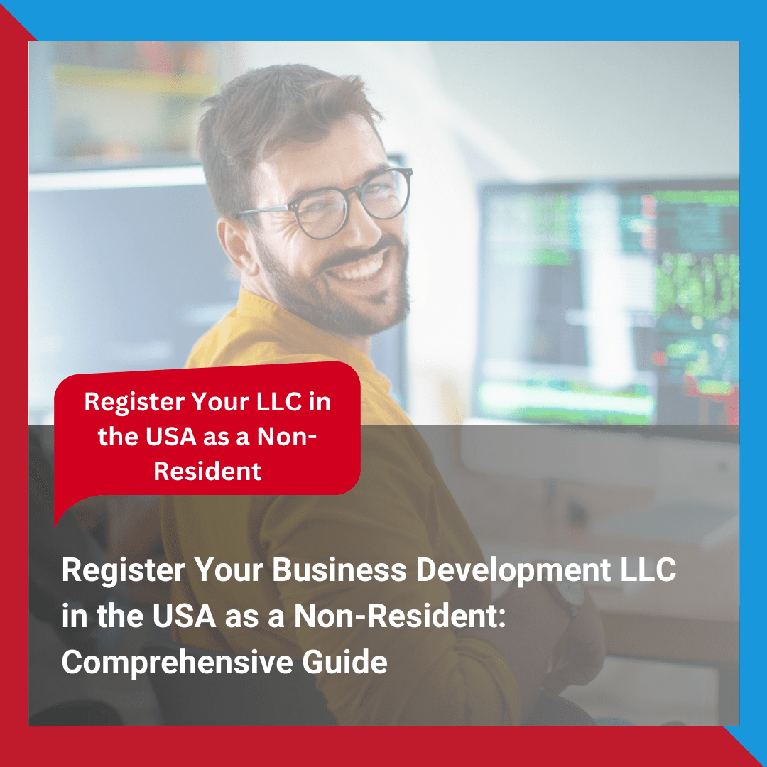 Register Your Business Development LLC in the USA as a Non-Resident Comprehensive Guide