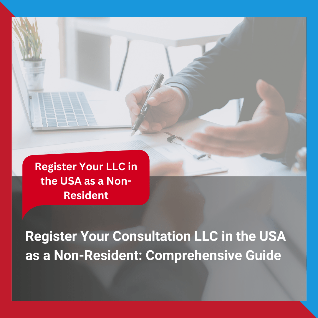 Register Your Consultation LLC in the USA as a Non-Resident Comprehensive Guide