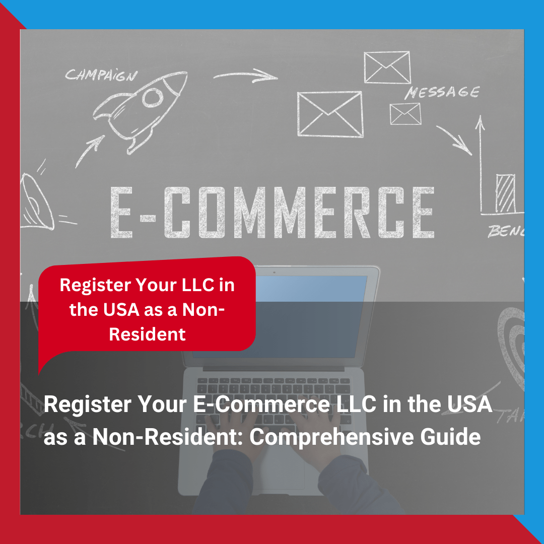 Register Your E-Commerce LLC in the USA as a Non-Resident Comprehensive Guide