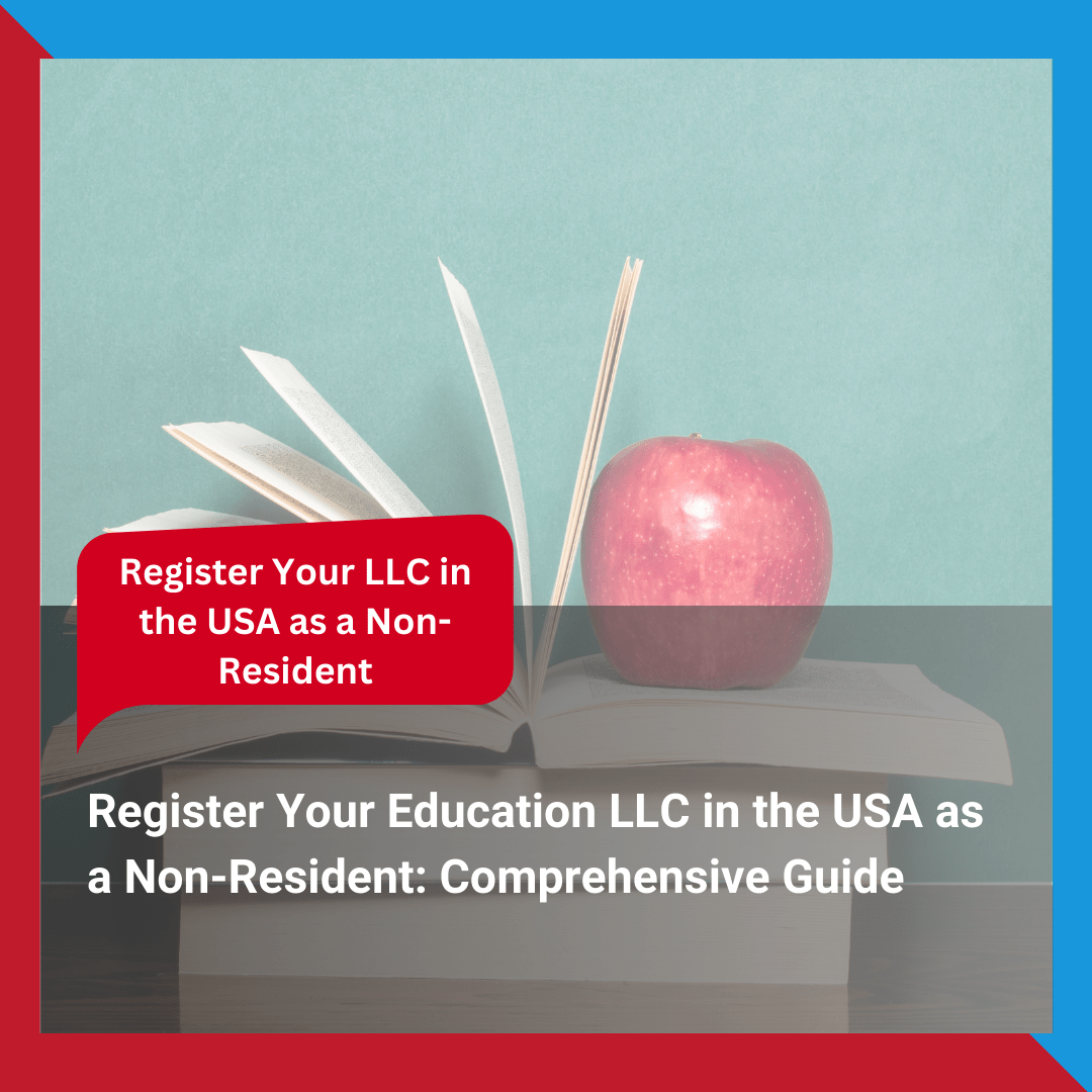 Register Your Education LLC in the USA as a Non-Resident Comprehensive Guide