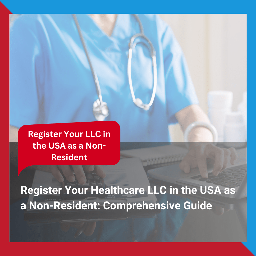 Register Your Healthcare LLC in the USA as a Non-Resident Comprehensive Guide