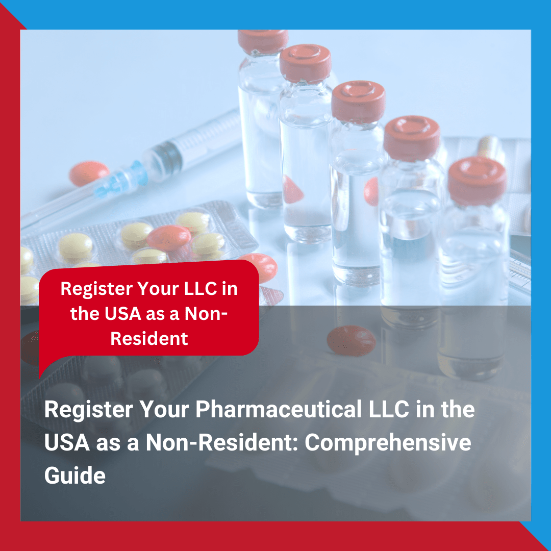 Register Your Pharmaceutical LLC in the USA as a Non-Resident Comprehensive Guide