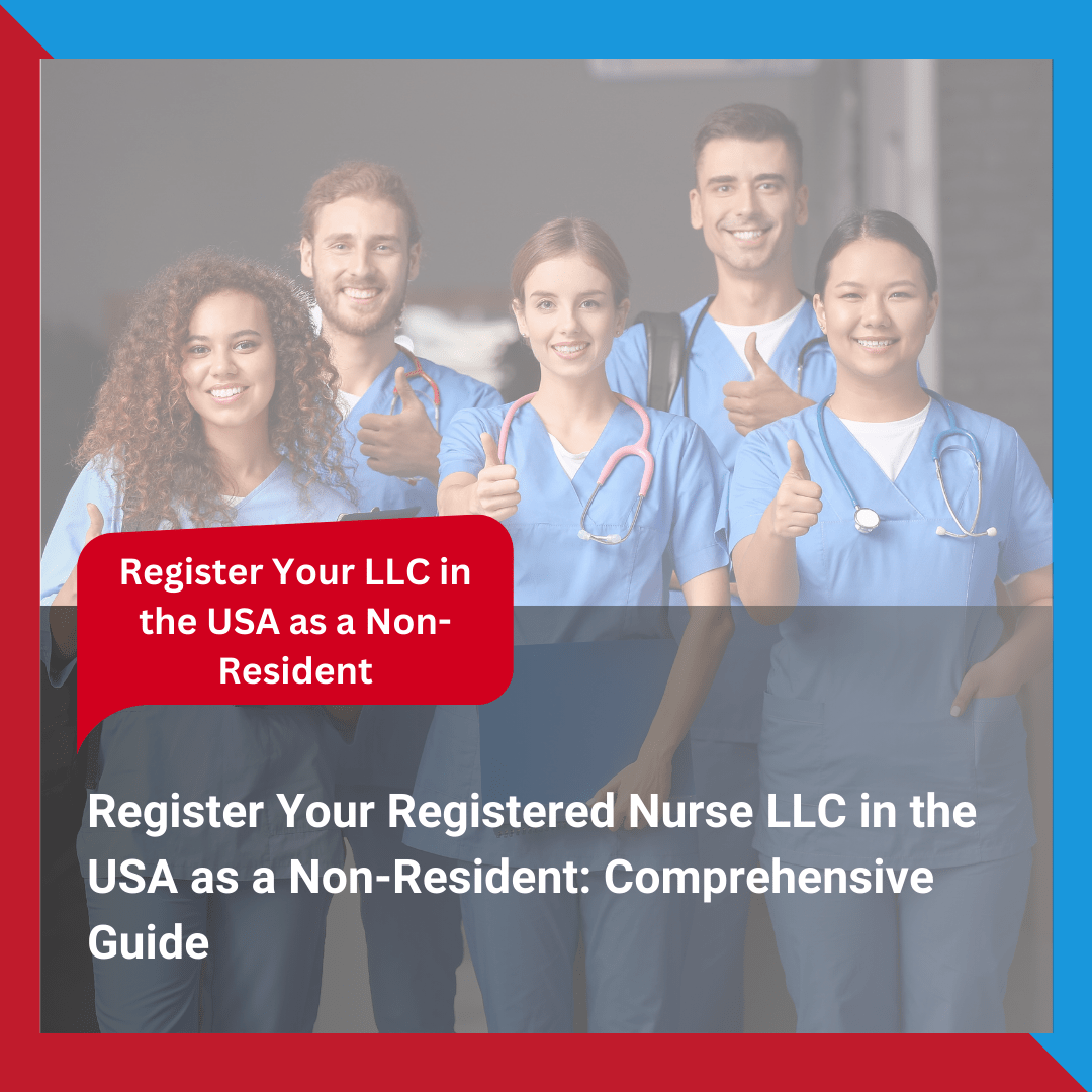 Register Your Registered Nurse LLC in the USA as a Non-Resident Comprehensive Guide