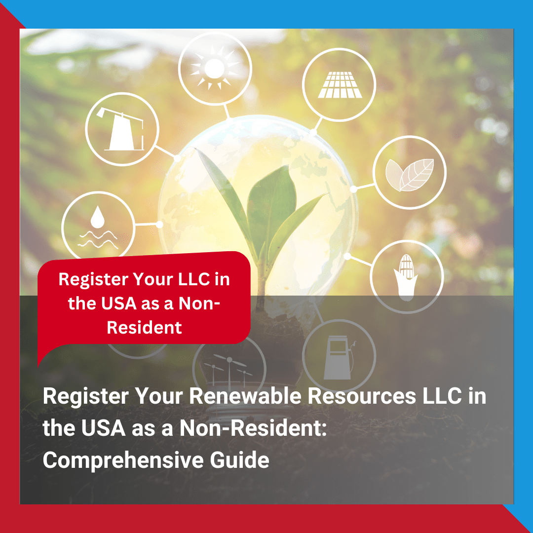 Register Your Renewable Resources LLC in the USA as a Non-Resident Comprehensive Guide