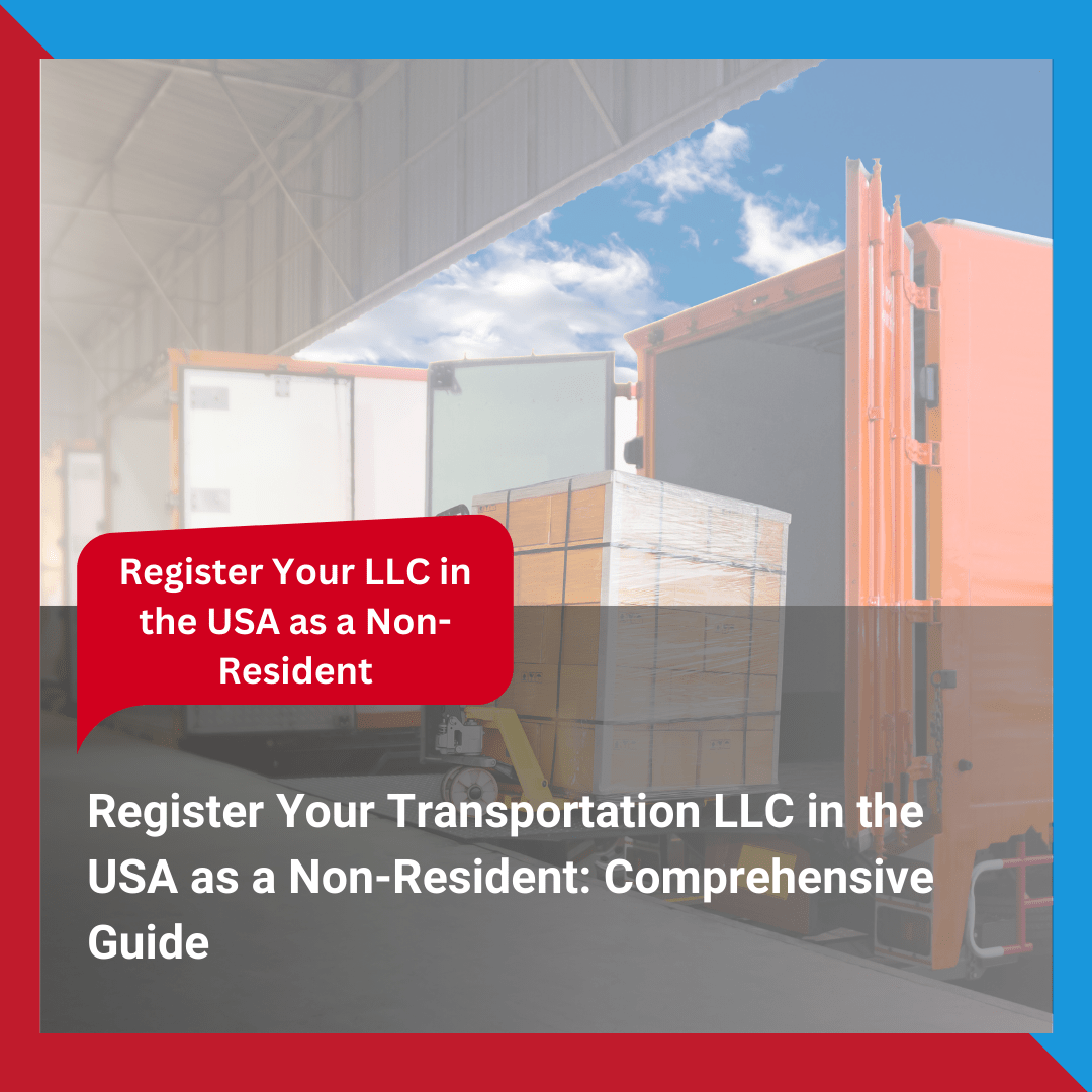 Register Your Transportation LLC in the USA as a Non-Resident Comprehensive Guide