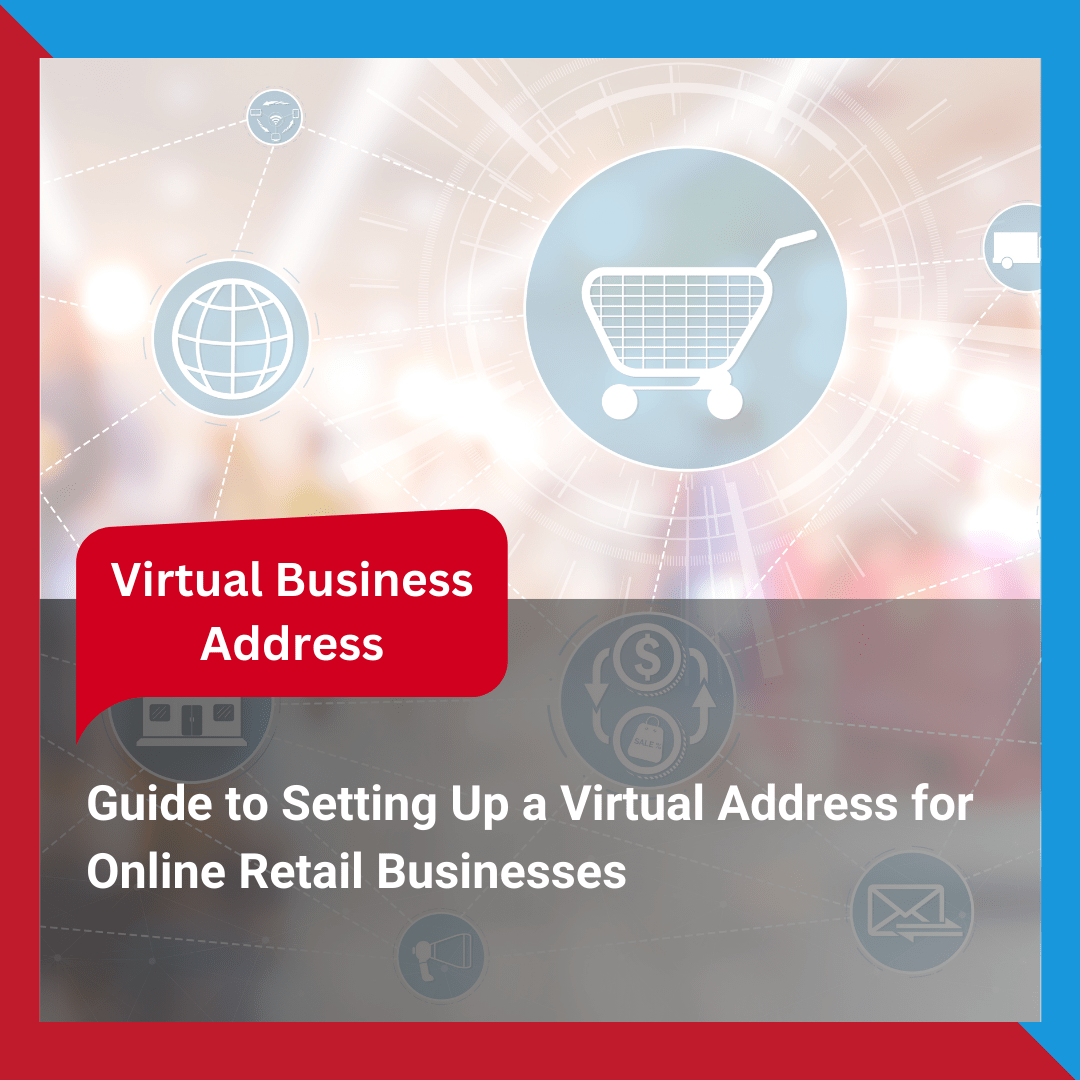 Guide to Setting Up a Virtual Address for Online Retail Businesses