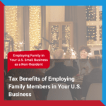 Tax Benefits of Employing Family Members in Your U.S. Business